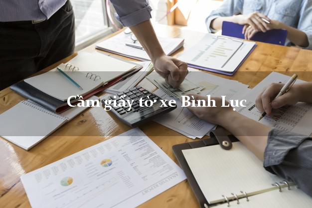 Cầm giấy tờ xe Bình Lục