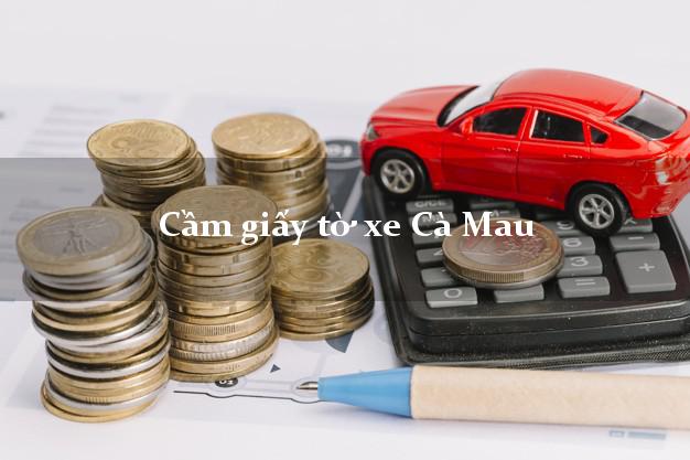 Cầm giấy tờ xe Cà Mau