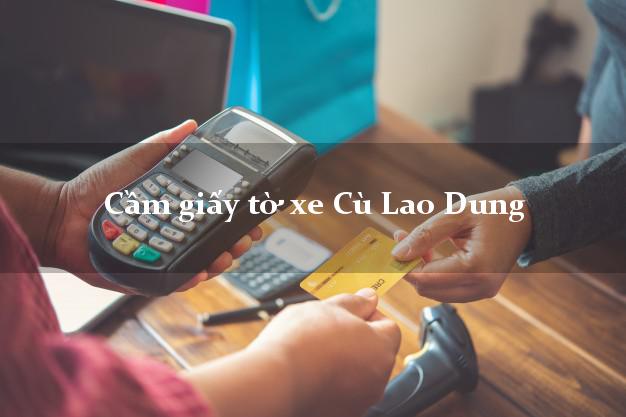 Cầm giấy tờ xe Cù Lao Dung