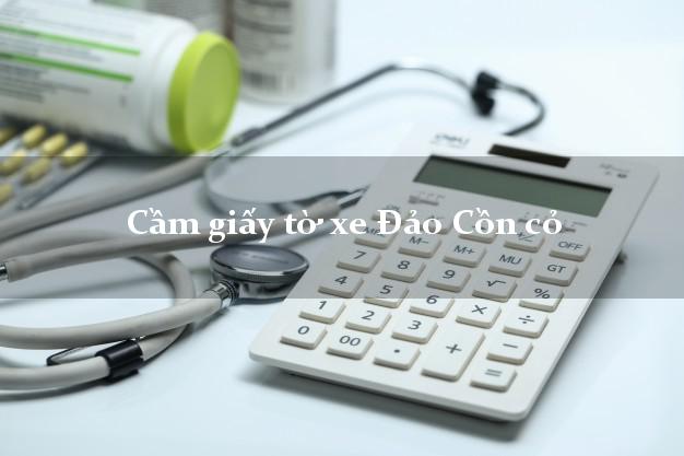 Cầm giấy tờ xe Đảo Cồn cỏ