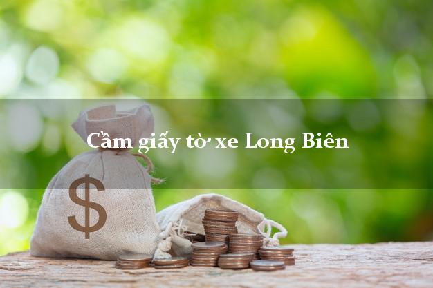 Cầm giấy tờ xe Long Biên