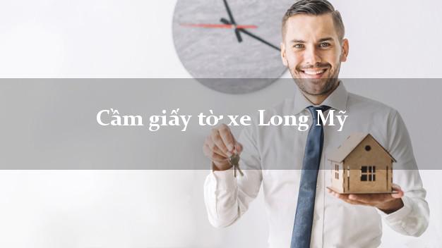 Cầm giấy tờ xe Long Mỹ