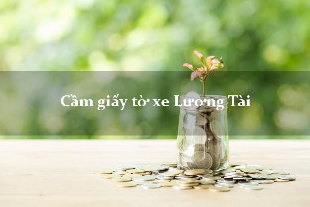 Cầm giấy tờ xe Lương Tài