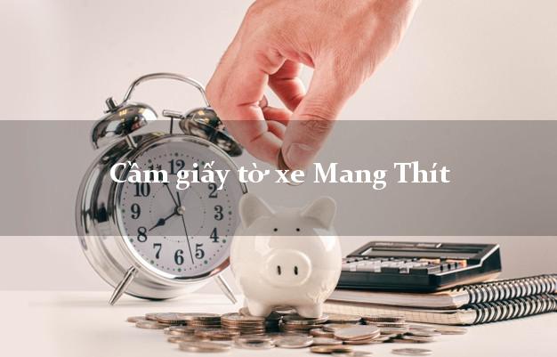 Cầm giấy tờ xe Mang Thít