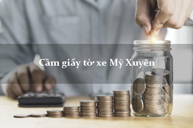 Cầm giấy tờ xe Mỹ Xuyên