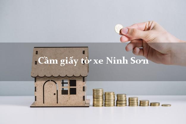 Cầm giấy tờ xe Ninh Sơn