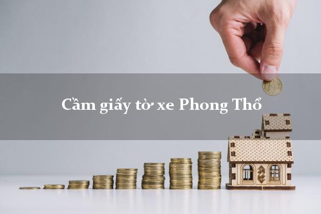 Cầm giấy tờ xe Phong Thổ