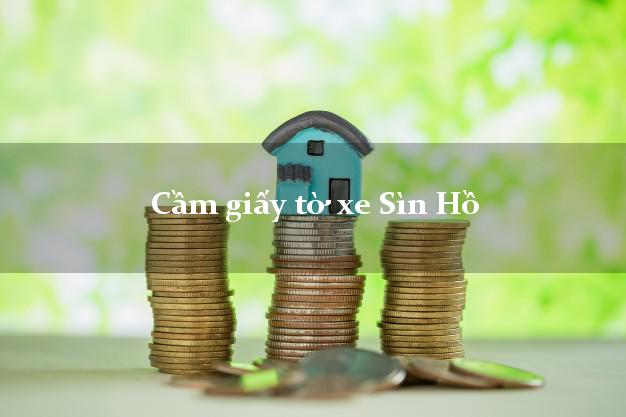 Cầm giấy tờ xe Sìn Hồ