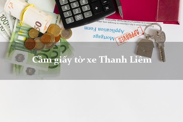 Cầm giấy tờ xe Thanh Liêm