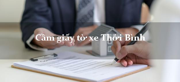 Cầm giấy tờ xe Thới Bình