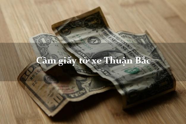 Cầm giấy tờ xe Thuận Bắc