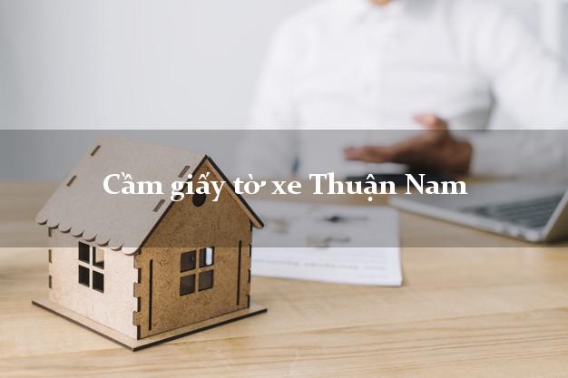 Cầm giấy tờ xe Thuận Nam