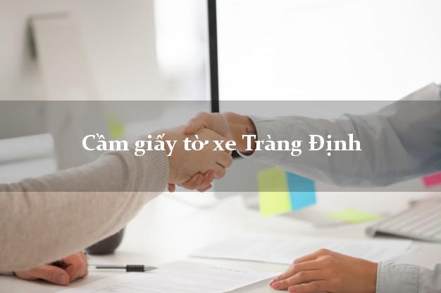 Cầm giấy tờ xe Tràng Định
