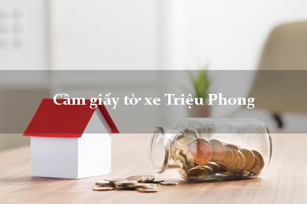 Cầm giấy tờ xe Triệu Phong