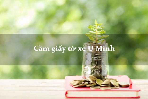 Cầm giấy tờ xe U Minh