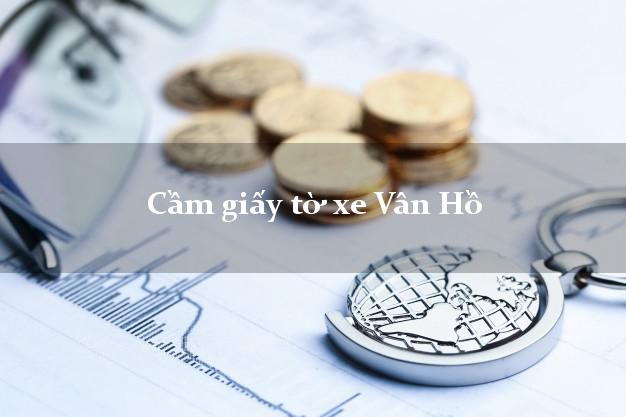 Cầm giấy tờ xe Vân Hồ