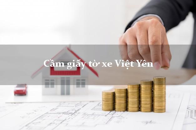 Cầm giấy tờ xe Việt Yên