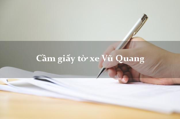 Cầm giấy tờ xe Vũ Quang
