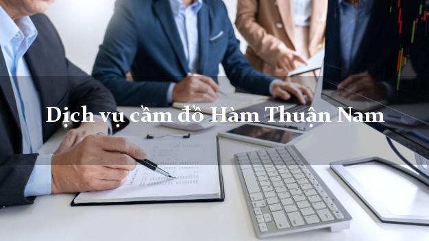 Dịch vụ cầm đồ Hàm Thuận Nam