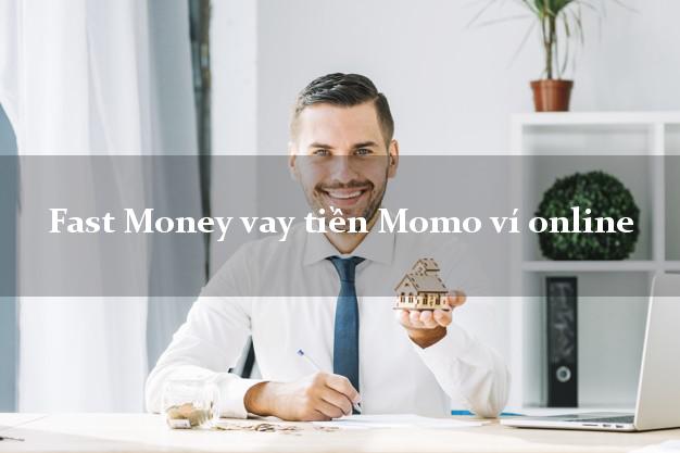 Fast Money vay tiền Momo ví online không thế chấp