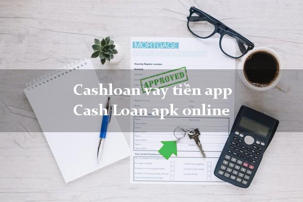 Cashloan vay tiền app Cash Loan apk online bằng chứng minh thư